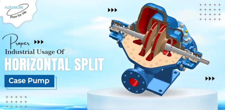 Proper Industrial Usage of Horizontal Split Case Pump