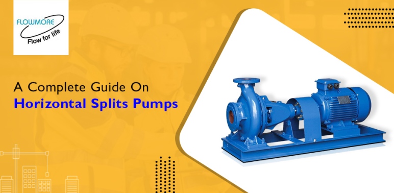 A Complete Guide on Horizontal Splits Pumps